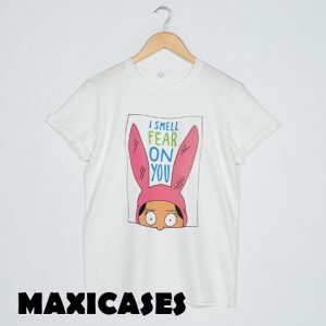 Louise Belcher I Smell Fear On You T-shirt Men, Women and Youth