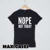 Nope Not Today Thug Life T-shirt Men, Women and Youth