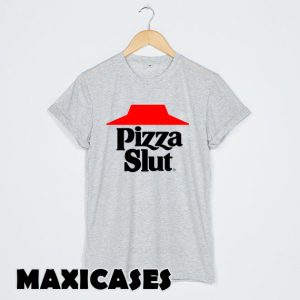 Pizza Slut T-shirt Men, Women and Youth