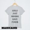 girls just wanna have funds T-shirt Men, Women and Youth