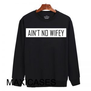 Ain't no wifey Sweatshirt Sweater Unisex Adults size S to 2XL