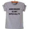 Awkward is my specialty T-shirt Men Women and Youth