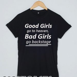 Good Girls Go to Heaven, Bad Girls Go Backstage T-shirt