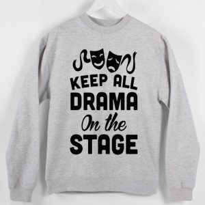 HUMAN - Keep All Drama On The Stage Sweatshirt Sweater Unisex Adults size S to 2XL