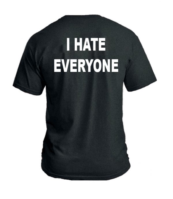 I hate everyone T-shirt Men, Women and Youth
