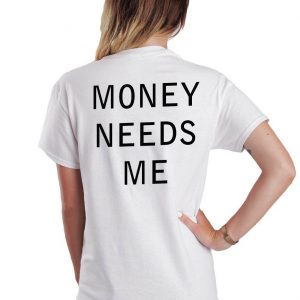 Money needs me T-shirt Men Women and Youth