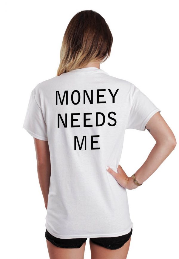 Money needs me T-shirt Men Women and Youth