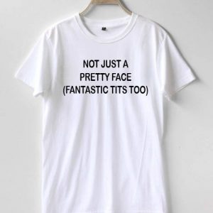 Not just a pretty face T-shirt Men Women and Youth