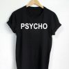 Psycho T-shirt Men Women and Youth