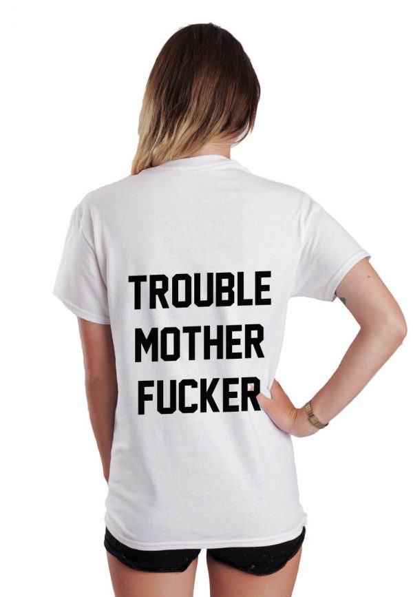 Trouble mother fucker T-shirt Men Women and Youth