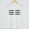 Good Vibes T Shirt Men Women and Youth