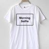Morning selfie T-shirt Men, Women and Youth