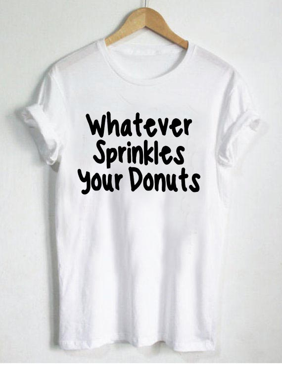whatever sprinkles your donuts T-shirt Men Women and Youth