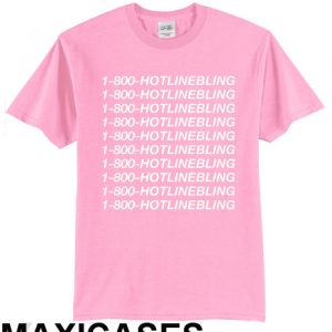 1-800 Hotline Bling T-shirt Men Women and Youth