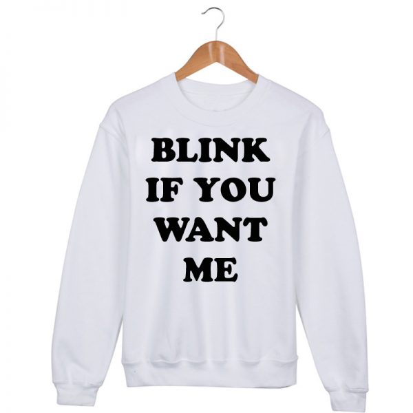 Blink if you want me Sweatshirt Sweater Unisex Adults size S to 2XL