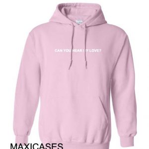 Can you hear my love Hoodie Unisex Adult size S - 2XL