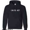 Can you not Hoodie Unisex Adult size S - 2XL