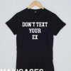 Don't text your ex T-shirt Men Women and Youth