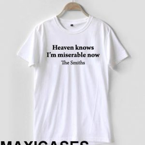 Heaven knows i'm miserable now T-shirt Men Women and Youth