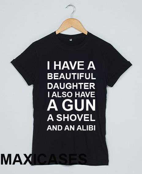 I Have A Beautiful Daughter T-shirt Men Women and Youth