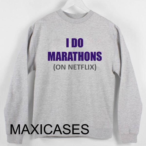 I do marathons on netflix Sweatshirt Sweater Unisex Adults size S to 2XL