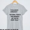 I'm always straight T-shirt Men Women and Youth