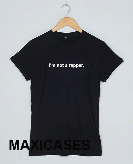 I'm not a rapper T-shirt Men Women and Youth