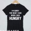 I'm sorry for what i said T-shirt Men Women and Youth