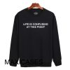 Life is confusin at this point Sweatshirt Sweater Unisex Adults size S to 2XL