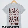 Like a good neighbor T-shirt Men Women and Youth