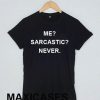 Me sarcastic never T-shirt Men Women and Youth