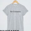 No comment T-shirt Men Women and Youth