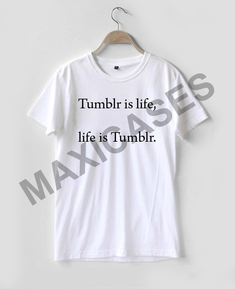 Tumblr is life T-shirt Men Women and Youth