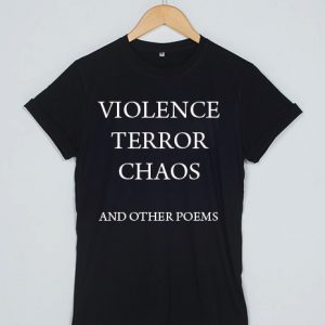 Violence, Terror, Chaos and Other Poems T-shirt Men Women and Youth