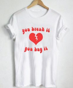 You Break It You Buy It T-shirt Men Women and Youth