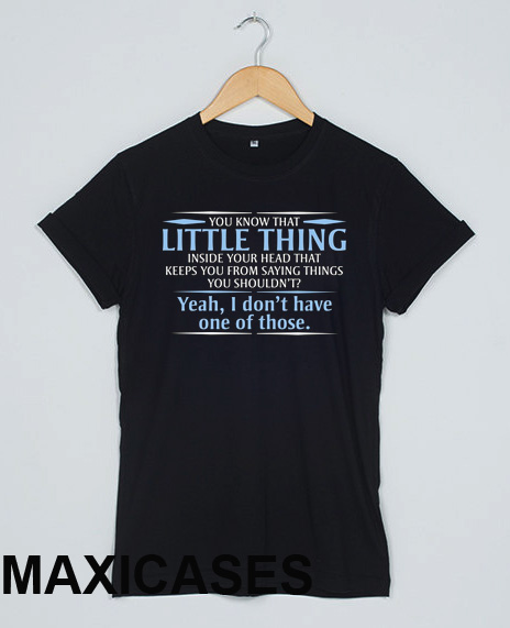 You know that little thing T-shirt Men Women and Youth
