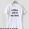 coffee wifi and my bed T-shirt Men Women and Youth
