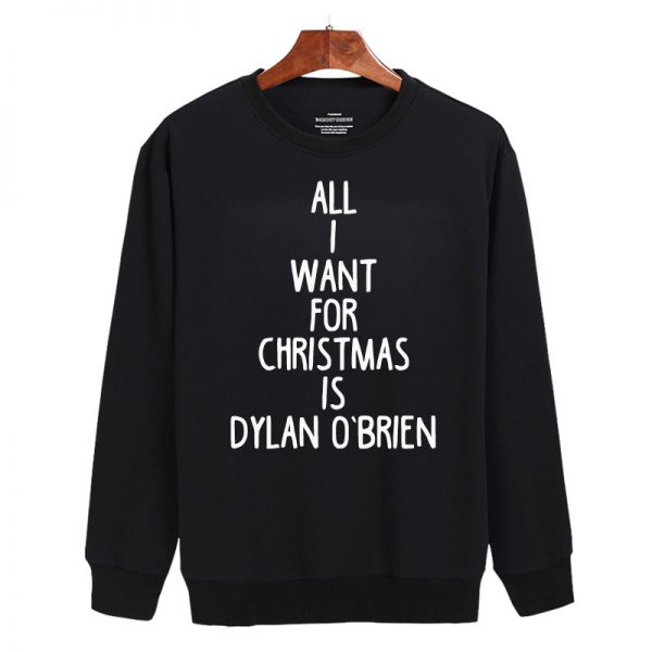 All I Want For Christmas is Dylan O'Brien Sweatshirt