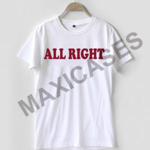 All right T-shirt Men Women and Youth