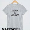 Allergic to morning T-shirt Men Women and Youth