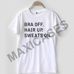 Bra off hair up sweats on T-shirt Men Women and Youth