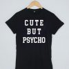 Cute but psycho T-shirt Men Women and Youth