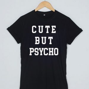 Cute but psycho T-shirt Men Women and Youth