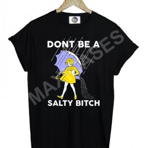 Don't Be A Salty Bitch T-shirt Men Women and Youth