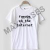 Famous on the internet T-shirt Men Women and Youth