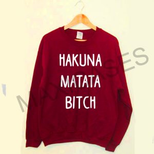Hakuna matata bitch Sweatshirt Sweater Unisex Adults size S to 2XL