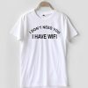 I don't need you I have wifi T-shirt Men Women and Youth
