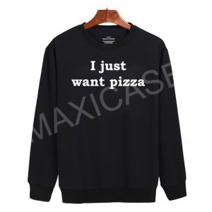 I just want pizza Sweatshirt Sweater Unisex Adults size S to 2XL