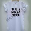 I'm not monday person T-shirt Men Women and Youth