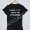 Its hard to stop someone who never gives up T-shirt Men Women and Youth